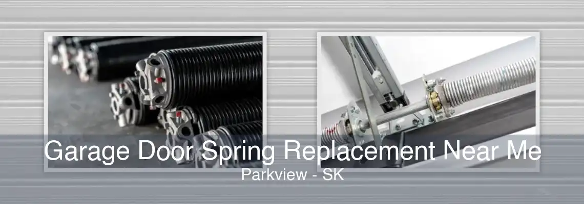Garage Door Spring Replacement Near Me Parkview - SK