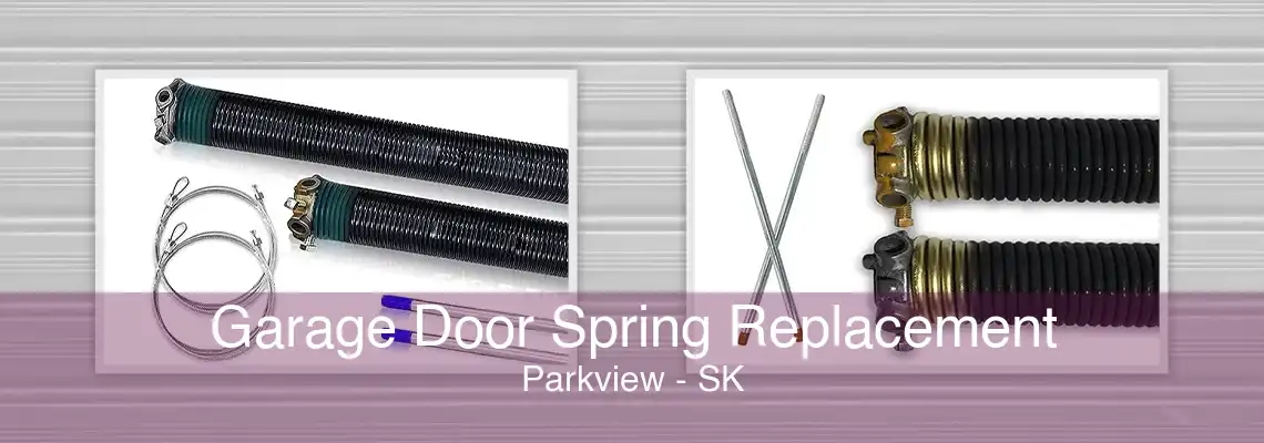 Garage Door Spring Replacement Parkview - SK