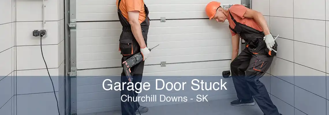 Garage Door Stuck Churchill Downs - SK