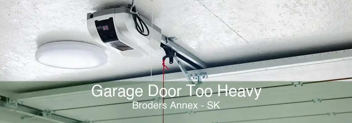 Garage Door Too Heavy Broders Annex - SK
