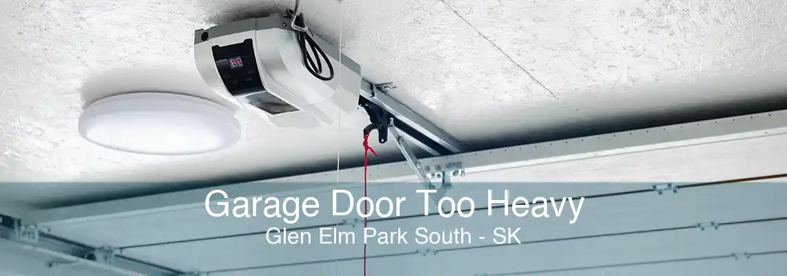 Garage Door Too Heavy Glen Elm Park South - SK