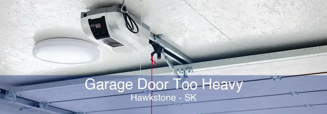 Garage Door Too Heavy Hawkstone - SK