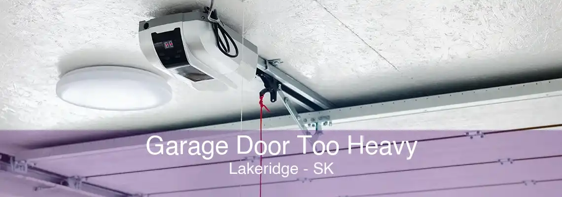 Garage Door Too Heavy Lakeridge - SK