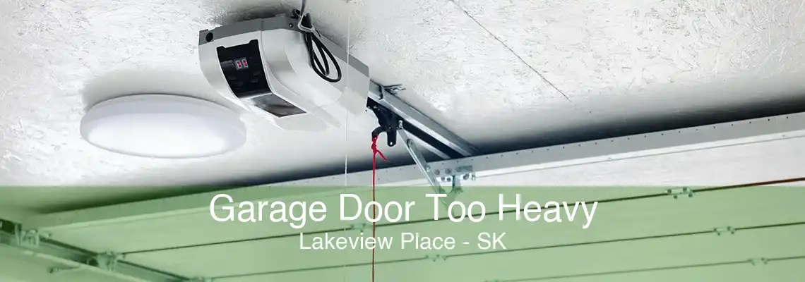 Garage Door Too Heavy Lakeview Place - SK