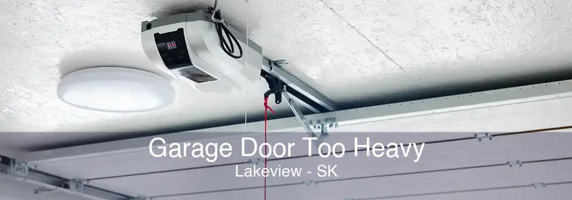 Garage Door Too Heavy Lakeview - SK