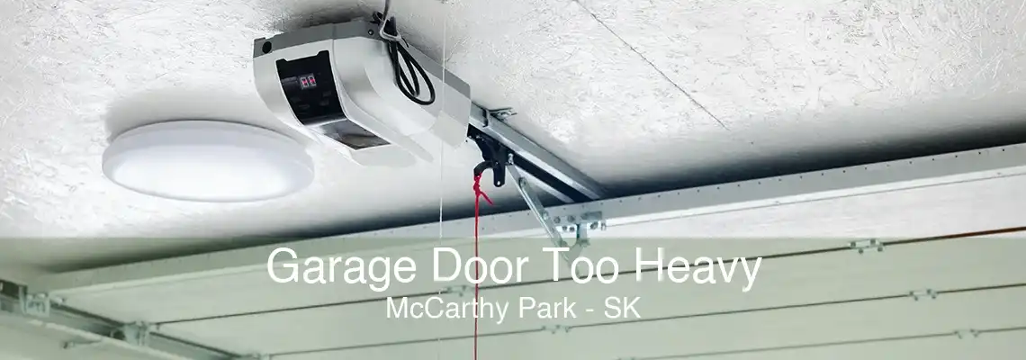 Garage Door Too Heavy McCarthy Park - SK