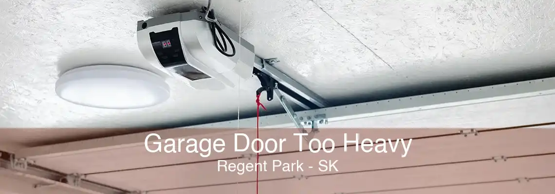 Garage Door Too Heavy Regent Park - SK