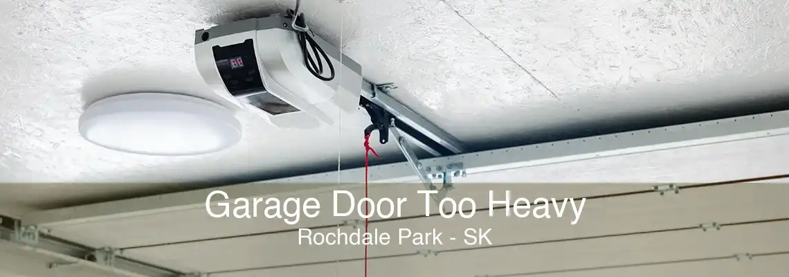 Garage Door Too Heavy Rochdale Park - SK