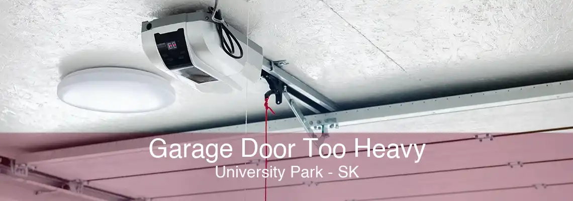 Garage Door Too Heavy University Park - SK
