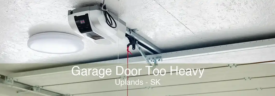 Garage Door Too Heavy Uplands - SK