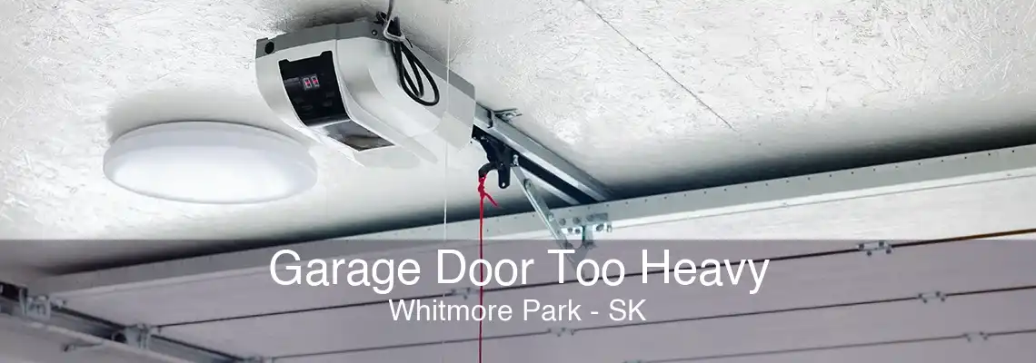 Garage Door Too Heavy Whitmore Park - SK