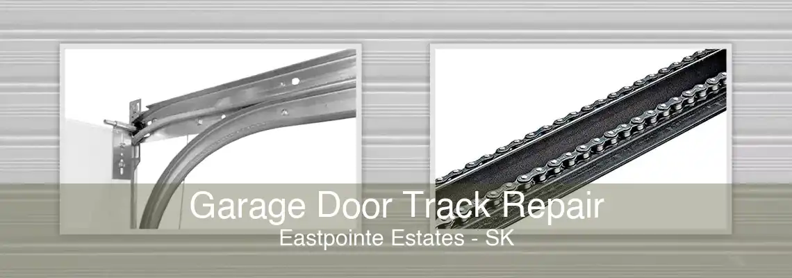 Garage Door Track Repair Eastpointe Estates - SK