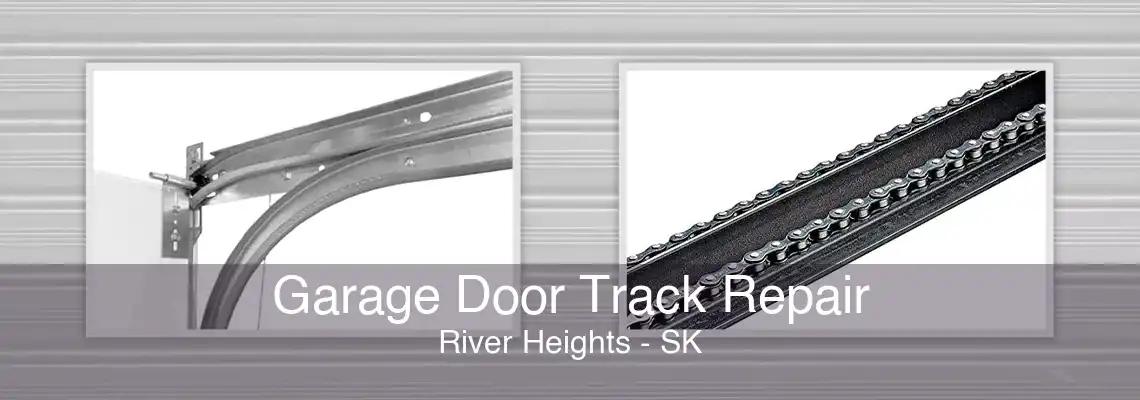 Garage Door Track Repair River Heights - SK