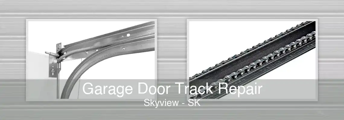 Garage Door Track Repair Skyview - SK