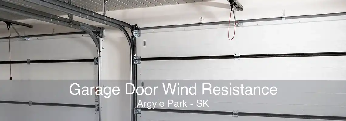 Garage Door Wind Resistance Argyle Park - SK
