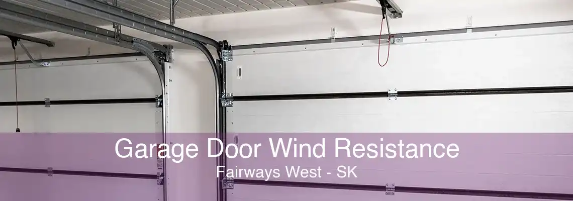 Garage Door Wind Resistance Fairways West - SK