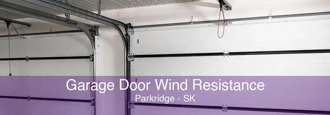 Garage Door Wind Resistance Parkridge - SK