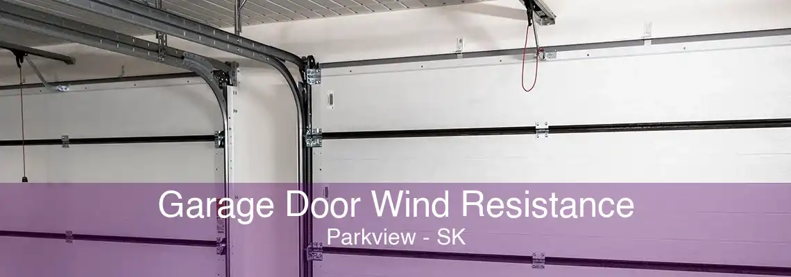 Garage Door Wind Resistance Parkview - SK