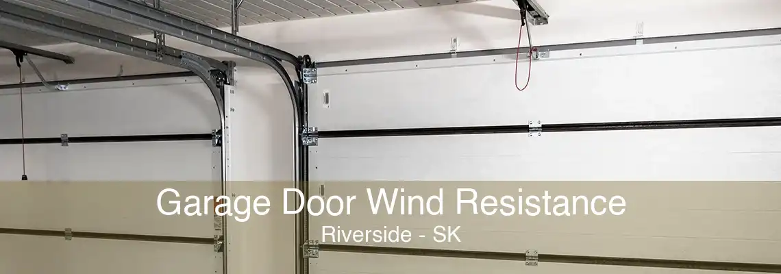 Garage Door Wind Resistance Riverside - SK
