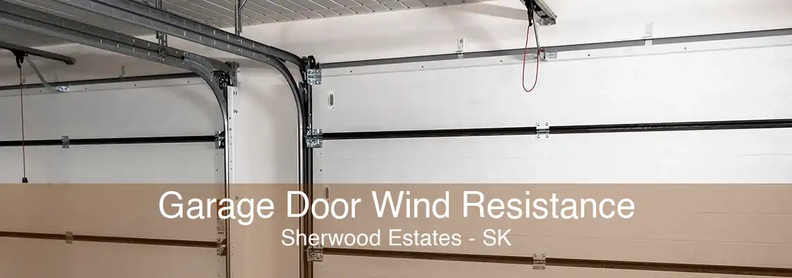 Garage Door Wind Resistance Sherwood Estates - SK