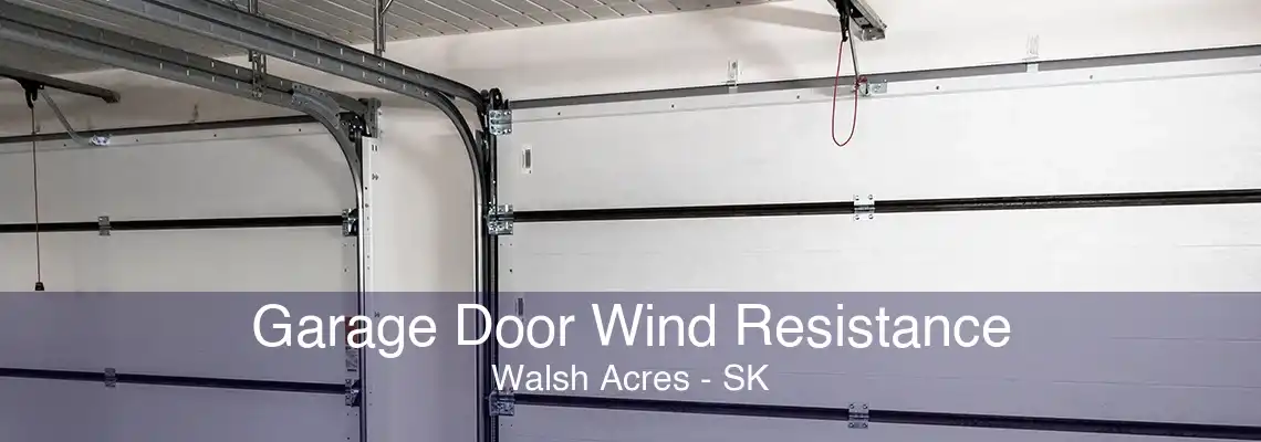 Garage Door Wind Resistance Walsh Acres - SK