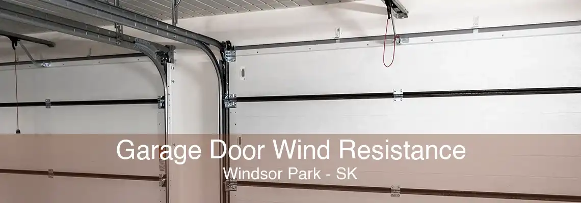 Garage Door Wind Resistance Windsor Park - SK