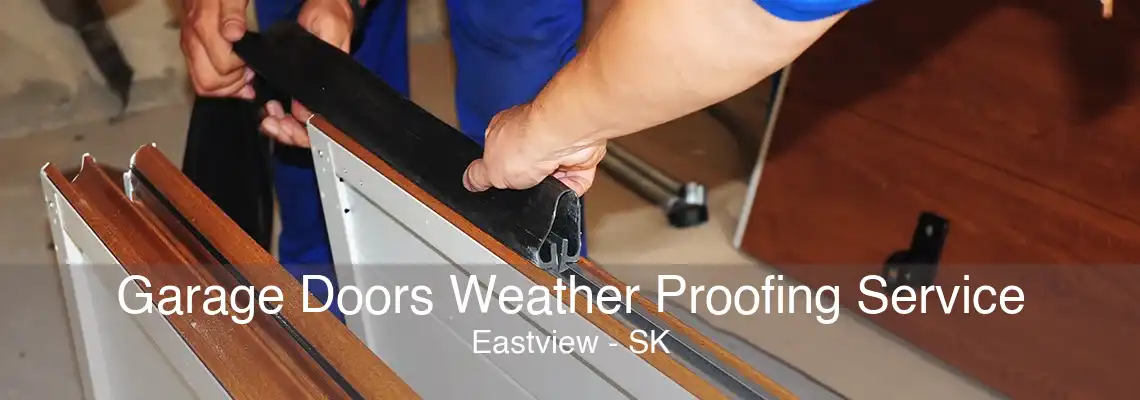 Garage Doors Weather Proofing Service Eastview - SK