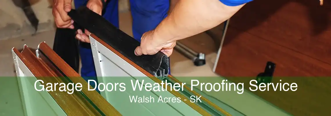 Garage Doors Weather Proofing Service Walsh Acres - SK