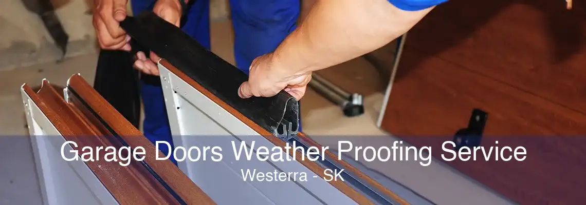 Garage Doors Weather Proofing Service Westerra - SK