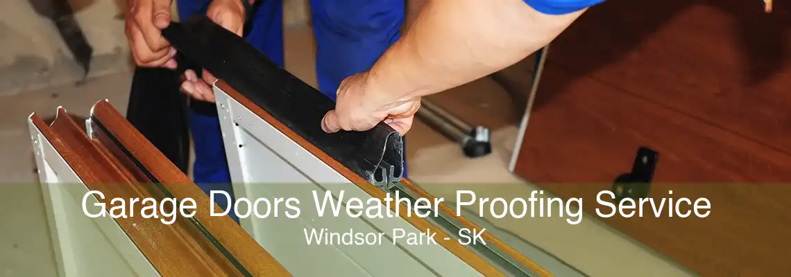 Garage Doors Weather Proofing Service Windsor Park - SK