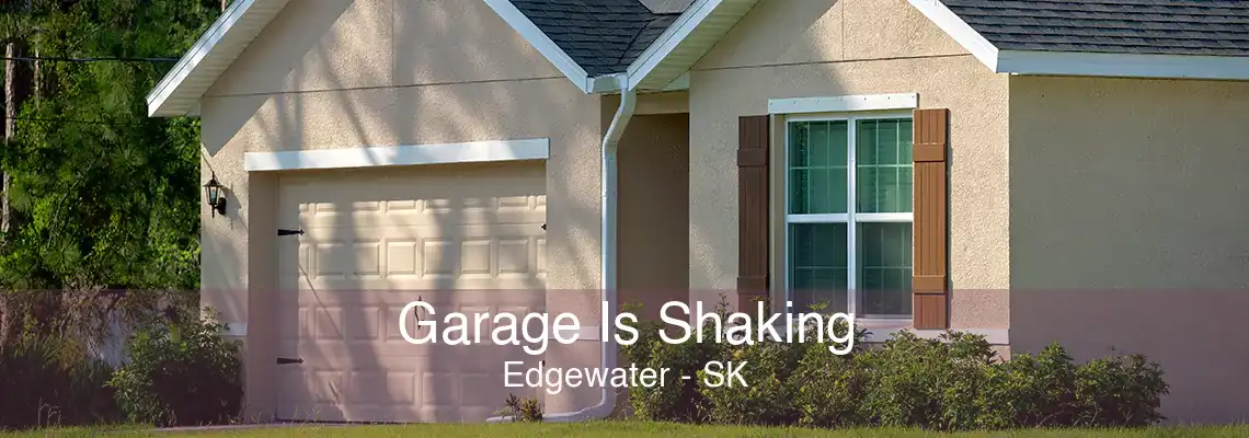 Garage Is Shaking Edgewater - SK
