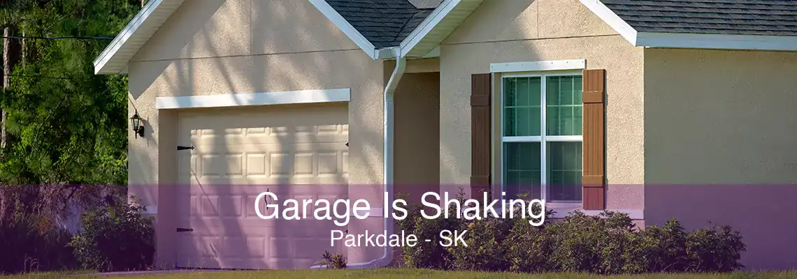Garage Is Shaking Parkdale - SK