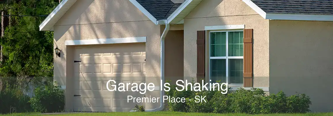 Garage Is Shaking Premier Place - SK