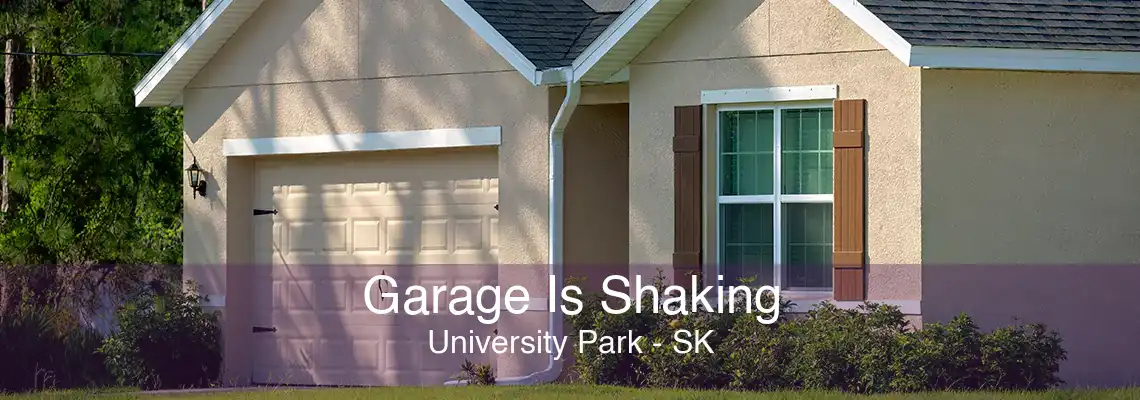 Garage Is Shaking University Park - SK
