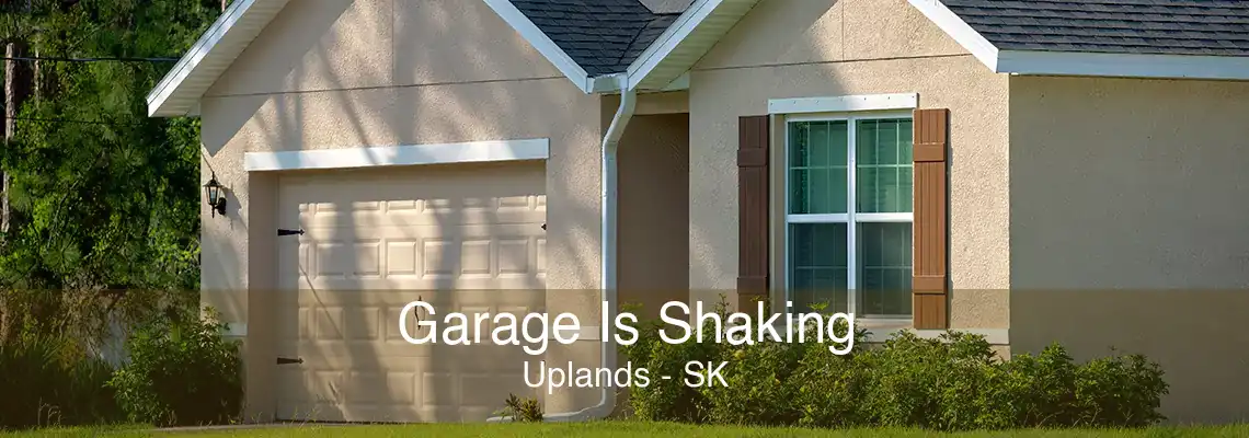 Garage Is Shaking Uplands - SK