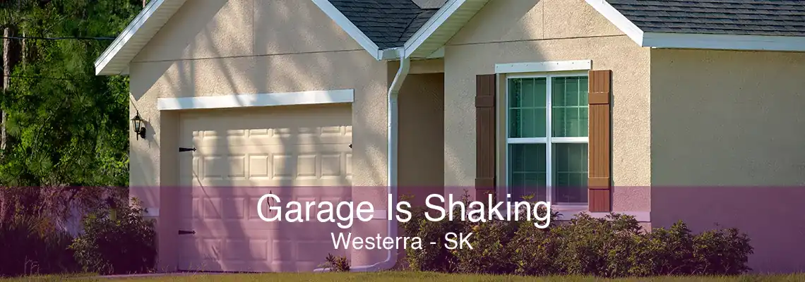 Garage Is Shaking Westerra - SK
