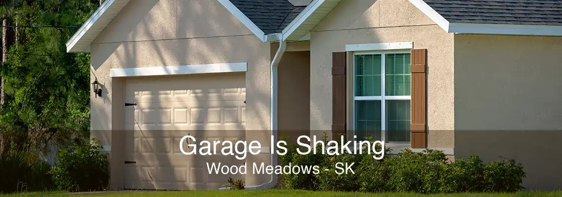 Garage Is Shaking Wood Meadows - SK