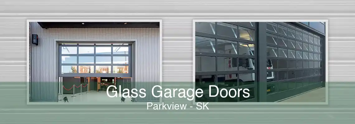 Glass Garage Doors Parkview - SK