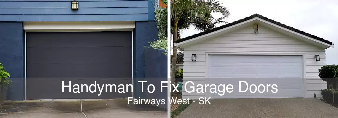 Handyman To Fix Garage Doors Fairways West - SK
