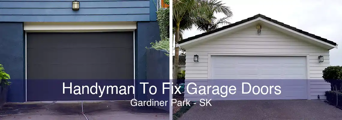 Handyman To Fix Garage Doors Gardiner Park - SK