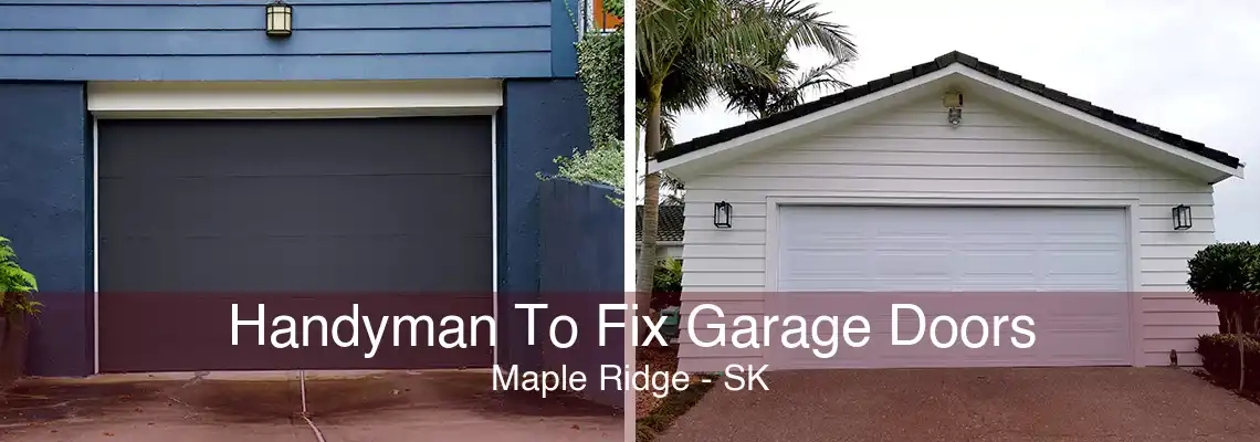 Handyman To Fix Garage Doors Maple Ridge - SK