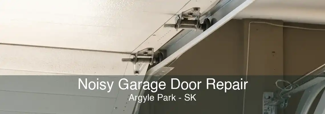 Noisy Garage Door Repair Argyle Park - SK