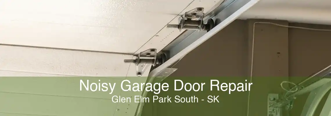 Noisy Garage Door Repair Glen Elm Park South - SK