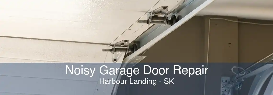 Noisy Garage Door Repair Harbour Landing - SK