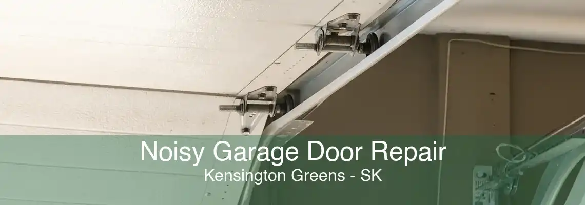 Noisy Garage Door Repair Kensington Greens - SK