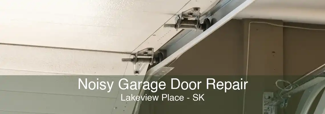 Noisy Garage Door Repair Lakeview Place - SK