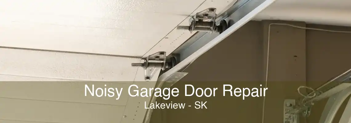 Noisy Garage Door Repair Lakeview - SK