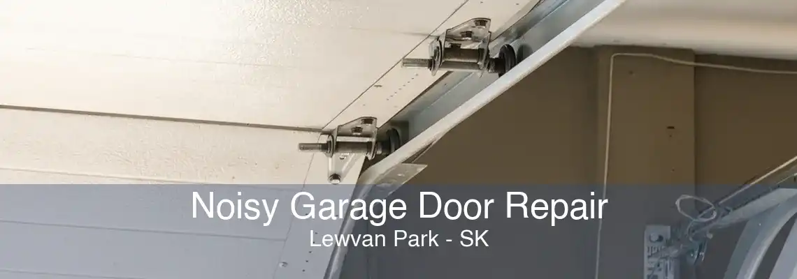 Noisy Garage Door Repair Lewvan Park - SK