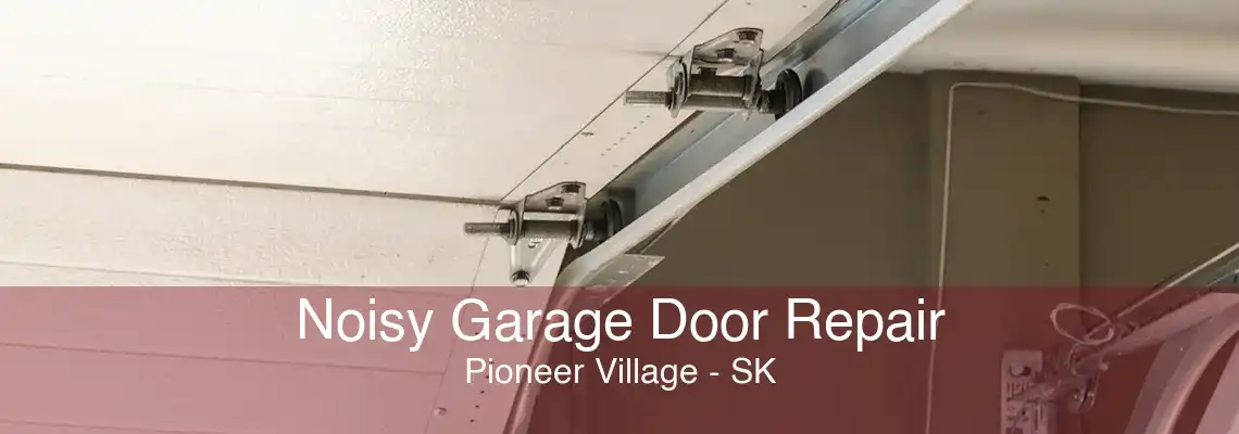 Noisy Garage Door Repair Pioneer Village - SK