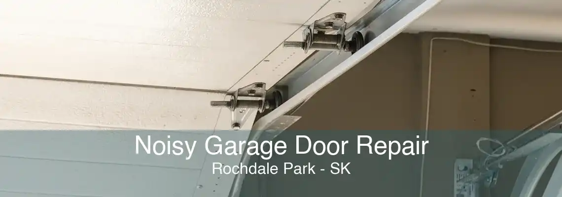 Noisy Garage Door Repair Rochdale Park - SK